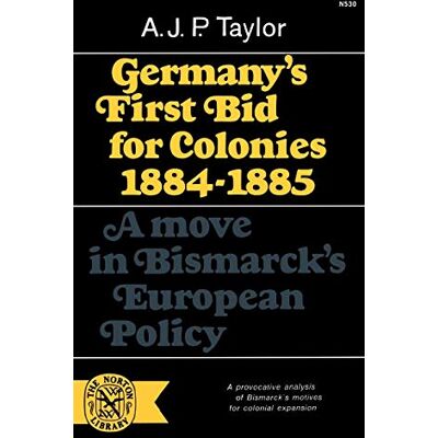 Taylor Germany's First Bid For Colonies, 1884-1885: A Move in Bismarck's European Policy (Norton Library (Paperback)) - Preis vom 24.06.2026 19:44:00 h Taylor Germany's First Bid For Colonies, 1884-1885: A Move in Bismarck's European Policy (Norton Library (Paperback)) - Preis vom 24.06.2026 19:44:00 h