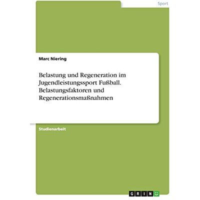 Marc Belastung und Regeneration im Jugendleistungssport Fußball. Belastungsfaktoren und Regenerationsmaßnahmen - Preis vom 21.06.2026 05:42:24 h Marc Belastung und Regeneration im Jugendleistungssport Fußball. Belastungsfaktoren und Regenerationsmaßnahmen - Preis vom 21.06.2026 05:42:24 h