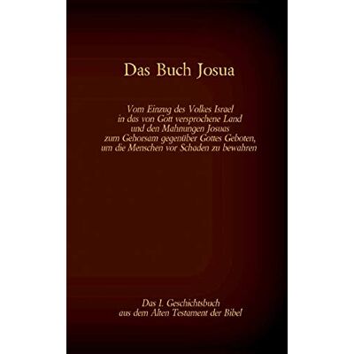 Martin Luther - Das Buch Josua, das 1. Geschichtsbuch aus dem Alten Testament der Bibel: Vom Einzug des Volkes Israel in das von Gott versprochene Land und den ... (Die Bücher der Bibel als Einzelausgabe) - Preis vom 24.06.2026 07:42:13 h Martin Luther - Das Buch Josua, das 1. Geschichtsbuch aus dem Alten Testament der Bibel: Vom Einzug des Volkes Israel in das von Gott versprochene Land und den ... (Die Bücher der Bibel als Einzelausgabe) - Preis vom 24.06.2026 07:42:13 h