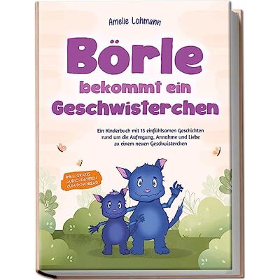 Amelie Lohmann - Börle bekommt ein Geschwisterchen: Ein Kinderbuch mit 15 einfühlsamen Geschichten rund um die Aufregung, Annahme und Liebe zu einem neuen Geschwisterchen - inkl. gratis Audio-Dateien zum Download - Preis vom 20.06.2026 05:23:55 h Amelie Lohmann - Börle bekommt ein Geschwisterchen: Ein Kinderbuch mit 15 einfühlsamen Geschichten rund um die Aufregung, Annahme und Liebe zu einem neuen Geschwisterchen - inkl. gratis Audio-Dateien zum Download - Preis vom 20.06.2026 05:23:55 h