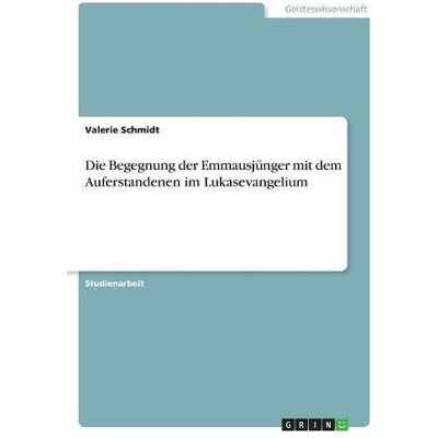 Valerie Schmidt - Die Begegnung der Emmausjünger mit dem Auferstandenen im Lukasevangelium - Preis vom 24.06.2026 19:44:00 h Valerie Schmidt - Die Begegnung der Emmausjünger mit dem Auferstandenen im Lukasevangelium - Preis vom 24.06.2026 19:44:00 h