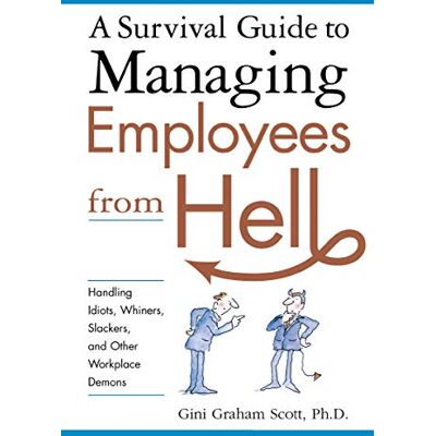 Scott A Survival Guide to Managing Employees from Hell: Handling Idiots, Whiners, Slackers, and Other Workplace Demons - Preis vom 20.06.2026 05:23:55 h Scott A Survival Guide to Managing Employees from Hell: Handling Idiots, Whiners, Slackers, and Other Workplace Demons - Preis vom 20.06.2026 05:23:55 h