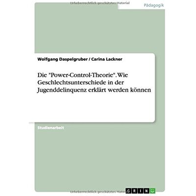 Wolfgang Daspelgruber - Die Power-Control-Theorie. Wie Geschlechtsunterschiede in der Jugenddelinquenz erklärt werden können - Preis vom 24.06.2026 19:44:00 h Wolfgang Daspelgruber - Die Power-Control-Theorie. Wie Geschlechtsunterschiede in der Jugenddelinquenz erklärt werden können - Preis vom 24.06.2026 19:44:00 h
