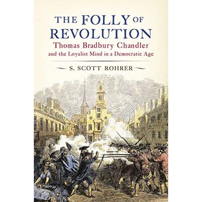 Scott The Folly of Revolution: Thomas Bradbury Chandler and the Loyalist Mind in a Democratic Age - Preis vom 16.06.2026 05:30:18 h Scott The Folly of Revolution: Thomas Bradbury Chandler and the Loyalist Mind in a Democratic Age - Preis vom 16.06.2026 05:30:18 h