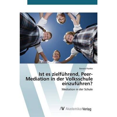 Franke Ist es zielführend, Peer-Mediation in der Volksschule einzuführen?: Mediation in der Schule - Preis vom 24.06.2026 07:42:13 h Franke Ist es zielführend, Peer-Mediation in der Volksschule einzuführen?: Mediation in der Schule - Preis vom 24.06.2026 07:42:13 h