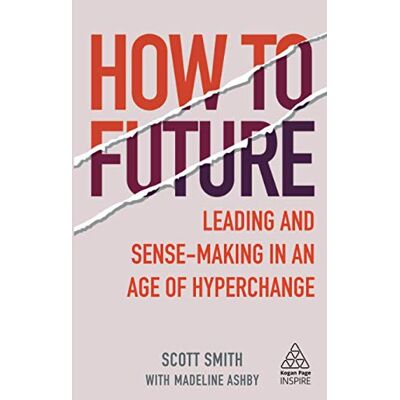 Scott How to Future: Leading and Sense-making in an Age of Hyperchange (Kogan Page Inspire) - Preis vom 16.06.2026 05:30:18 h Scott How to Future: Leading and Sense-making in an Age of Hyperchange (Kogan Page Inspire) - Preis vom 16.06.2026 05:30:18 h