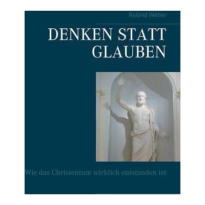 Roland Denken statt glauben: Wie das Christentum wirklich entstanden ist - Preis vom 20.06.2026 05:23:55 h Roland Denken statt glauben: Wie das Christentum wirklich entstanden ist - Preis vom 20.06.2026 05:23:55 h