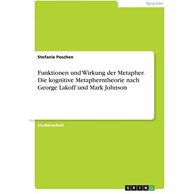 Stefanie Poschen - Funktionen und Wirkung der Metapher. Die kognitive Metapherntheorie nach George Lakoff und Mark Johnson - Preis vom 24.06.2026 19:44:00 h Stefanie Poschen - Funktionen und Wirkung der Metapher. Die kognitive Metapherntheorie nach George Lakoff und Mark Johnson - Preis vom 24.06.2026 19:44:00 h