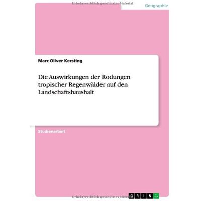 Marc Die Auswirkungen der Rodungen tropischer Regenwälder auf den Landschaftshaushalt - Preis vom 21.06.2026 05:42:24 h Marc Die Auswirkungen der Rodungen tropischer Regenwälder auf den Landschaftshaushalt - Preis vom 21.06.2026 05:42:24 h