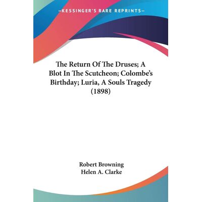 Robert Browning - The Return Of The Druses; A Blot In The Scutcheon; Colombe's Birthday; Luria, A Souls Tragedy (1898) - Preis vom 22.09.2026 03:35:57 h Robert Browning - The Return Of The Druses; A Blot In The Scutcheon; Colombe's Birthday; Luria, A Souls Tragedy (1898) - Preis vom 22.09.2026 03:35:57 h