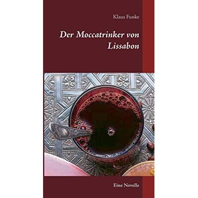 Funke Der Moccatrinker von Lissabon: Eine Novelle - Preis vom 24.06.2026 07:42:13 h Funke Der Moccatrinker von Lissabon: Eine Novelle - Preis vom 24.06.2026 07:42:13 h