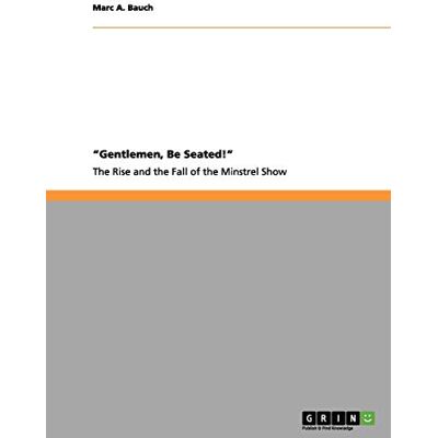 Marc Gentlemen, Be Seated! The Rise and Fall of the Minstrel Show - Preis vom 21.06.2026 05:42:24 h Marc Gentlemen, Be Seated! The Rise and Fall of the Minstrel Show - Preis vom 21.06.2026 05:42:24 h