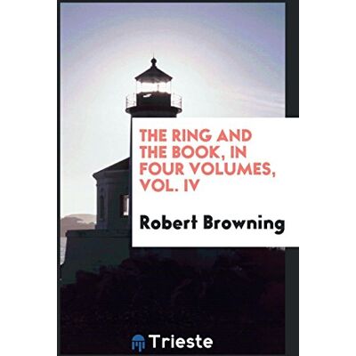 Robert Browning - The ring and the book, in four volumes, Vol. IV - Preis vom 22.09.2026 03:35:57 h Robert Browning - The ring and the book, in four volumes, Vol. IV - Preis vom 22.09.2026 03:35:57 h
