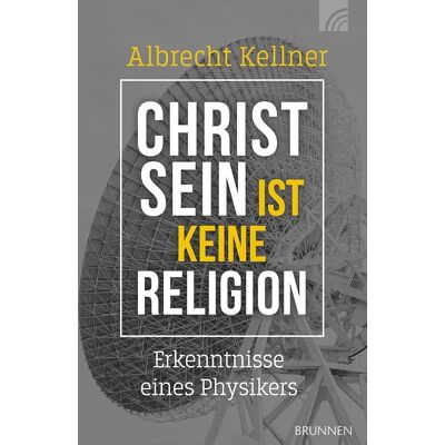 Albrecht Kellner - Christsein ist keine Religion: Erkenntnisse eines Physikers. Ein wissenschaftliches Plädoyer für den Glauben an den Gott der Bibel für alle, die spirituell und intellektuell nach Antworten suchen - Preis vom 24.06.2026 19:44:00 h Albrecht Kellner - Christsein ist keine Religion: Erkenntnisse eines Physikers. Ein wissenschaftliches Plädoyer für den Glauben an den Gott der Bibel für alle, die spirituell und intellektuell nach Antworten suchen - Preis vom 24.06.2026 19:44:00 h