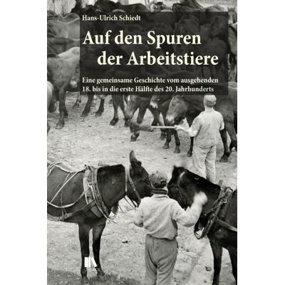 Hans-Ulrich Schiedt - Auf den Spuren der Arbeitstiere: Eine gemeinsame Geschichte vom ausgehenden 18. bis in die erste Hälfte des 20. Jahrhunderts - Preis vom 24.06.2026 19:44:00 h Hans-Ulrich Schiedt - Auf den Spuren der Arbeitstiere: Eine gemeinsame Geschichte vom ausgehenden 18. bis in die erste Hälfte des 20. Jahrhunderts - Preis vom 24.06.2026 19:44:00 h