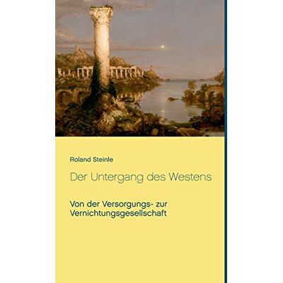 Roland Der Untergang des Westens: Von der Versorgungs- zur Vernichtungsgesellschaft - Preis vom 22.06.2026 23:23:57 h Roland Der Untergang des Westens: Von der Versorgungs- zur Vernichtungsgesellschaft - Preis vom 22.06.2026 23:23:57 h