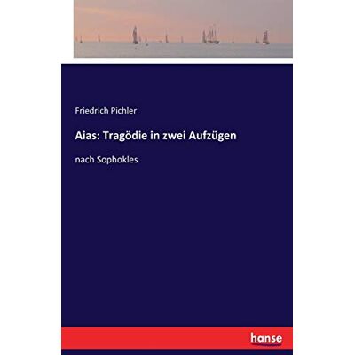 Pichler, Friedrich Pichler - Aias: Tragödie in zwei Aufzügen: nach Sophokles - Preis vom 22.09.2026 03:35:57 h Pichler, Friedrich Pichler - Aias: Tragödie in zwei Aufzügen: nach Sophokles - Preis vom 22.09.2026 03:35:57 h