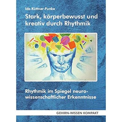 Funke Stark, körperbewusst und kreativ durch Rhythmik: Rhythmik im Spiegel neurowissenschaftlicher Erkenntnisse (GEHIRN-WISSEN KOMPAKT / Aktuelle Erkenntnisse der Gehirnforschung) - Preis vom 24.06.2026 07:42:13 h Funke Stark, körperbewusst und kreativ durch Rhythmik: Rhythmik im Spiegel neurowissenschaftlicher Erkenntnisse (GEHIRN-WISSEN KOMPAKT / Aktuelle Erkenntnisse der Gehirnforschung) - Preis vom 24.06.2026 07:42:13 h