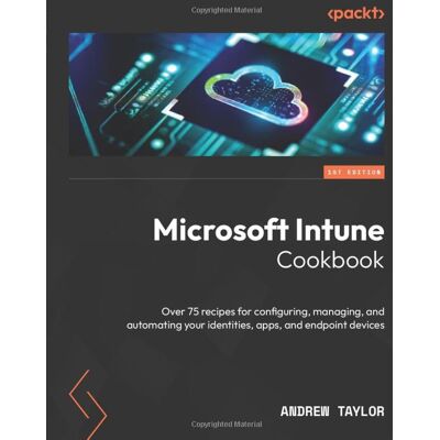 Taylor Microsoft Intune Cookbook: Over 75 recipes for configuring, managing, and automating your identities, apps, and endpoint devices - Preis vom 24.06.2026 07:42:13 h Taylor Microsoft Intune Cookbook: Over 75 recipes for configuring, managing, and automating your identities, apps, and endpoint devices - Preis vom 24.06.2026 07:42:13 h