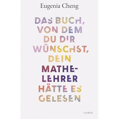 Eugenia Cheng - Das Buch, von dem du dir wünschst, dein Mathe-Lehrer hätte es gelesen - Preis vom 21.06.2026 05:42:24 h Eugenia Cheng - Das Buch, von dem du dir wünschst, dein Mathe-Lehrer hätte es gelesen - Preis vom 21.06.2026 05:42:24 h