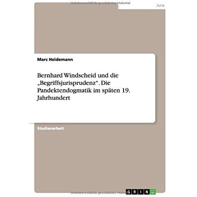 Marc Bernhard Windscheid und die Begriffsjurisprudenz. Die Pandektendogmatik im späten 19. Jahrhundert - Preis vom 26.06.2026 07:41:50 h Marc Bernhard Windscheid und die Begriffsjurisprudenz. Die Pandektendogmatik im späten 19. Jahrhundert - Preis vom 26.06.2026 07:41:50 h