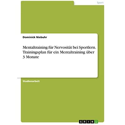 Dominick Niebuhr - Mentaltraining für Nervosität bei Sportlern. Trainingsplan für ein Mentaltraining über 3 Monate - Preis vom 24.06.2026 19:44:00 h Dominick Niebuhr - Mentaltraining für Nervosität bei Sportlern. Trainingsplan für ein Mentaltraining über 3 Monate - Preis vom 24.06.2026 19:44:00 h