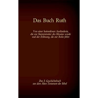 Martin Luther 1545 - Das Buch Ruth, das 3. Geschichtsbuch aus dem Alten Testament der Bibel: Von einer heimatlosen Ausländerin, die zur Stammmutter des Messias wurde und ... (Die Bücher der Bibel als Einzelausgabe) - Preis vom 23.06.2026 11:45:09 h Martin Luther 1545 - Das Buch Ruth, das 3. Geschichtsbuch aus dem Alten Testament der Bibel: Von einer heimatlosen Ausländerin, die zur Stammmutter des Messias wurde und ... (Die Bücher der Bibel als Einzelausgabe) - Preis vom 23.06.2026 11:45:09 h