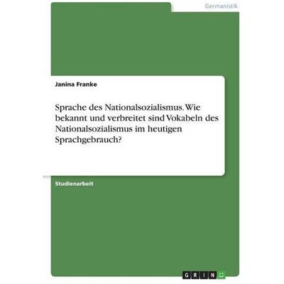 Franke Sprache des Nationalsozialismus. Wie bekannt und verbreitet sind Vokabeln des Nationalsozialismus im heutigen Sprachgebrauch? - Preis vom 24.06.2026 07:42:13 h Franke Sprache des Nationalsozialismus. Wie bekannt und verbreitet sind Vokabeln des Nationalsozialismus im heutigen Sprachgebrauch? - Preis vom 24.06.2026 07:42:13 h