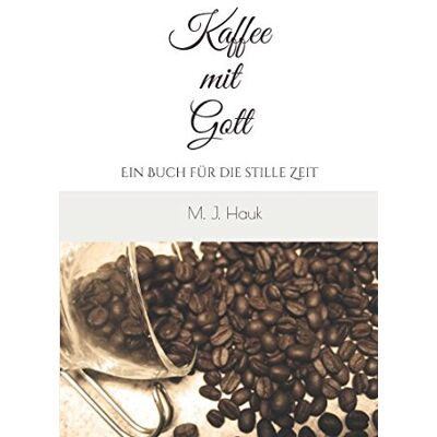 Hauk, M. J. - Kaffee mit Gott: Ein Buch für die stille Zeit - Preis vom 23.06.2026 11:45:09 h Hauk, M. J. - Kaffee mit Gott: Ein Buch für die stille Zeit - Preis vom 23.06.2026 11:45:09 h