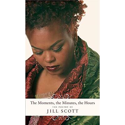The Moments, the Minutes, the Hours: The Poetry of Jill Scott - Preis vom 19.06.2026 05:29:47 h The Moments, the Minutes, the Hours: The Poetry of Jill Scott - Preis vom 19.06.2026 05:29:47 h