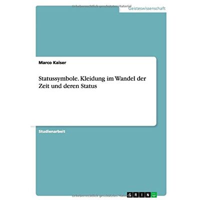 Kaiser Statussymbole. Kleidung im Wandel der Zeit und deren Status - Preis vom 23.06.2026 11:45:09 h Kaiser Statussymbole. Kleidung im Wandel der Zeit und deren Status - Preis vom 23.06.2026 11:45:09 h