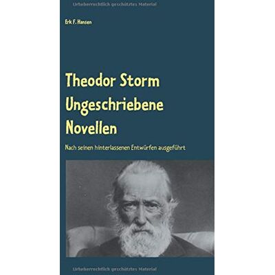 Hansen Theodor Storm Ungeschriebene Novellen: Nach seinen hinterlassenen Entwürfen ausgeführt - Preis vom 24.06.2026 07:42:13 h Hansen Theodor Storm Ungeschriebene Novellen: Nach seinen hinterlassenen Entwürfen ausgeführt - Preis vom 24.06.2026 07:42:13 h