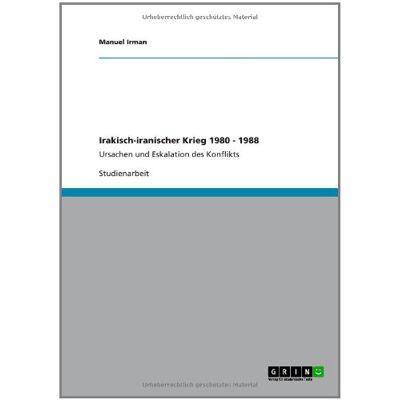 Manuel Irman - Irakisch-iranischer Krieg 1980 - 1988: Ursachen und Eskalation des Konflikts - Preis vom 24.06.2026 19:44:00 h Manuel Irman - Irakisch-iranischer Krieg 1980 - 1988: Ursachen und Eskalation des Konflikts - Preis vom 24.06.2026 19:44:00 h