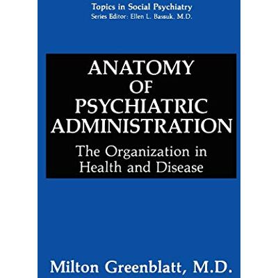 Milton Greenblatt - Anatomy of Psychiatric Administration: The Organization in Health and Disease (Topics in Social Psychiatry) - Preis vom 22.09.2026 03:35:57 h Milton Greenblatt - Anatomy of Psychiatric Administration: The Organization in Health and Disease (Topics in Social Psychiatry) - Preis vom 22.09.2026 03:35:57 h