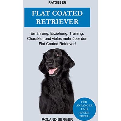 Roland Flat Coated Retriever: Charakter, Training, Ernährung, Erziehung und vieles mehr über den Flat Coated Retriever - Preis vom 22.06.2026 11:45:37 h Roland Flat Coated Retriever: Charakter, Training, Ernährung, Erziehung und vieles mehr über den Flat Coated Retriever - Preis vom 22.06.2026 11:45:37 h