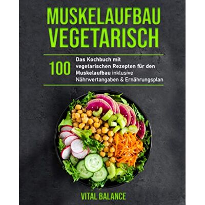 Balance Muskelaufbau Vegetarisch: Das Kochbuch mit 100 vegetarischen Rezepten für den Muskelaufbau inklusive Nährwertangaben & Ernährungsplan - Preis vom 17.06.2026 05:34:31 h Balance Muskelaufbau Vegetarisch: Das Kochbuch mit 100 vegetarischen Rezepten für den Muskelaufbau inklusive Nährwertangaben & Ernährungsplan - Preis vom 17.06.2026 05:34:31 h