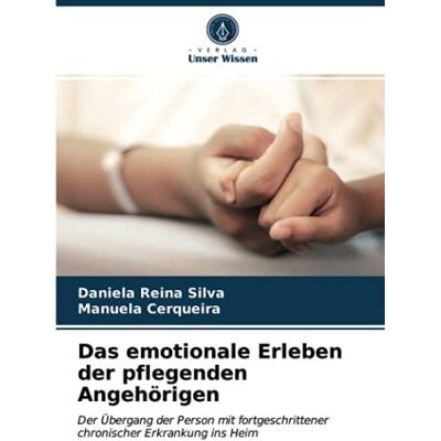 Silva Das emotionale Erleben der pflegenden Angehörigen: Der Übergang der Person mit fortgeschrittener chronischer Erkrankung ins Heim - Preis vom 22.06.2026 23:23:57 h Silva Das emotionale Erleben der pflegenden Angehörigen: Der Übergang der Person mit fortgeschrittener chronischer Erkrankung ins Heim - Preis vom 22.06.2026 23:23:57 h