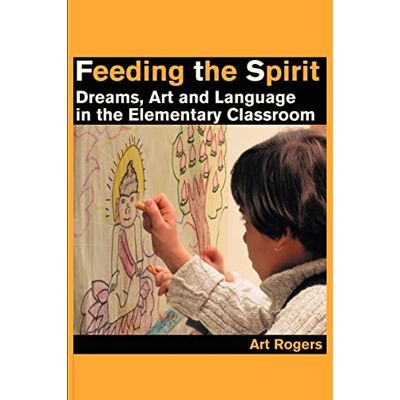 Art Rogers - Feeding the Spirit: Dreams, Art and Language in the Elementary Classroom - Preis vom 22.09.2026 03:35:57 h Art Rogers - Feeding the Spirit: Dreams, Art and Language in the Elementary Classroom - Preis vom 22.09.2026 03:35:57 h