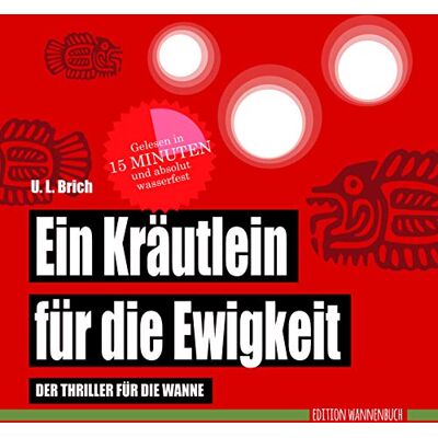 U.L. Brich - Ein Kräutlein für die Ewigkeit: Der Thriller für die Wanne (Badebuch) (Badebücher für Erwachsene / Wasserfeste Bücher für große Leser) - Preis vom 20.06.2026 05:23:55 h U.L. Brich - Ein Kräutlein für die Ewigkeit: Der Thriller für die Wanne (Badebuch) (Badebücher für Erwachsene / Wasserfeste Bücher für große Leser) - Preis vom 20.06.2026 05:23:55 h