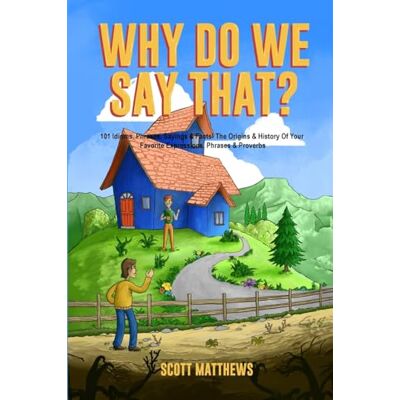 Scott Why Do We Say That? 101 Idioms, Phrases, Sayings & Facts! The Origins & History Of Your Favorite Expressions, Phrases & Proverbs - Preis vom 20.06.2026 05:23:55 h Scott Why Do We Say That? 101 Idioms, Phrases, Sayings & Facts! The Origins & History Of Your Favorite Expressions, Phrases & Proverbs - Preis vom 20.06.2026 05:23:55 h