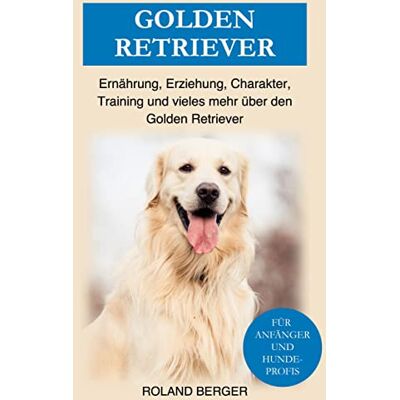 Roland Golden Retriever: Ernährung, Erziehung, Charakter, Training und vieles mehr über den Golden Retriever - Preis vom 21.06.2026 05:42:24 h Roland Golden Retriever: Ernährung, Erziehung, Charakter, Training und vieles mehr über den Golden Retriever - Preis vom 21.06.2026 05:42:24 h