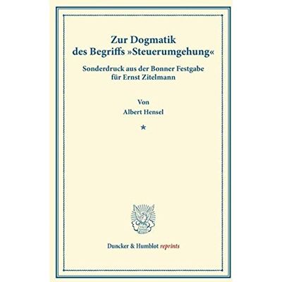 Hensel Zur Dogmatik des Begriffs Steuerumgehung.: Sonderdruck aus der Bonner Festgabe für Ernst Zitelmann (S. 219–288). (Duncker & Humblot reprints) - Preis vom 24.06.2026 19:44:00 h Hensel Zur Dogmatik des Begriffs Steuerumgehung.: Sonderdruck aus der Bonner Festgabe für Ernst Zitelmann (S. 219–288). (Duncker & Humblot reprints) - Preis vom 24.06.2026 19:44:00 h