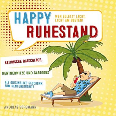Bergmann Happy Ruhestand - wer zuletzt lacht, lacht am besten!: Satirische Ratschläge, Rentnerwitze und Cartoons als originelles Geschenk zum Renteneintritt - Preis vom 19.06.2026 05:29:47 h Bergmann Happy Ruhestand - wer zuletzt lacht, lacht am besten!: Satirische Ratschläge, Rentnerwitze und Cartoons als originelles Geschenk zum Renteneintritt - Preis vom 19.06.2026 05:29:47 h