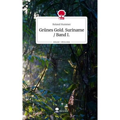 Roland Grünes Gold. Suriname / Band I.. Life is a Story - story.one - Preis vom 21.06.2026 05:42:24 h Roland Grünes Gold. Suriname / Band I.. Life is a Story - story.one - Preis vom 21.06.2026 05:42:24 h