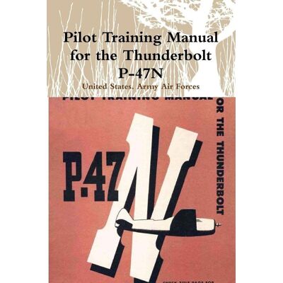 Air Forces, United States Army - Pilot Training Manual for the Thunderbolt P-47N - Preis vom 22.09.2026 03:35:57 h Air Forces, United States Army - Pilot Training Manual for the Thunderbolt P-47N - Preis vom 22.09.2026 03:35:57 h