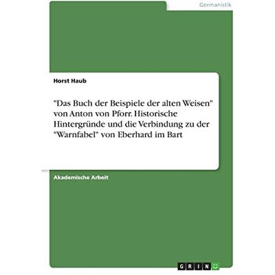 Horst Haub - Das Buch der Beispiele der alten Weisen von Anton von Pforr. Historische Hintergründe und die Verbindung zu der Warnfabel von Eberhard im Bart - Preis vom 20.06.2026 05:23:55 h Horst Haub - Das Buch der Beispiele der alten Weisen von Anton von Pforr. Historische Hintergründe und die Verbindung zu der Warnfabel von Eberhard im Bart - Preis vom 20.06.2026 05:23:55 h