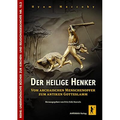 Hyam Maccoby - Der heilige Henker: Vom archaischen Menschenopfer zum antiken Gotteslamm (Unerwünschte Bücher zur Kirchengeschichte) - Preis vom 23.06.2026 11:45:09 h Hyam Maccoby - Der heilige Henker: Vom archaischen Menschenopfer zum antiken Gotteslamm (Unerwünschte Bücher zur Kirchengeschichte) - Preis vom 23.06.2026 11:45:09 h