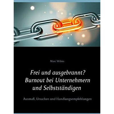 Marc Frei und ausgebrannt? Burnout bei Unternehmern und Selbstständigen: Ausmaß, Ursachen und Handlungsempfehlungen - Preis vom 19.06.2026 05:29:47 h Marc Frei und ausgebrannt? Burnout bei Unternehmern und Selbstständigen: Ausmaß, Ursachen und Handlungsempfehlungen - Preis vom 19.06.2026 05:29:47 h