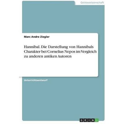 Marc Hannibal. Die Darstellung von Hannibals Charakter bei Cornelius Nepos im Vergleich zu anderen antiken Autoren - Preis vom 21.06.2026 05:42:24 h Marc Hannibal. Die Darstellung von Hannibals Charakter bei Cornelius Nepos im Vergleich zu anderen antiken Autoren - Preis vom 21.06.2026 05:42:24 h