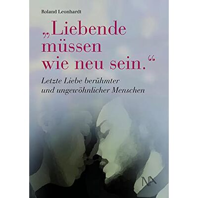Roland Liebende müssen wie neu sein.: Letzte Liebe berühmter und ungewöhnlicher Menschen - Preis vom 22.06.2026 23:23:57 h Roland Liebende müssen wie neu sein.: Letzte Liebe berühmter und ungewöhnlicher Menschen - Preis vom 22.06.2026 23:23:57 h